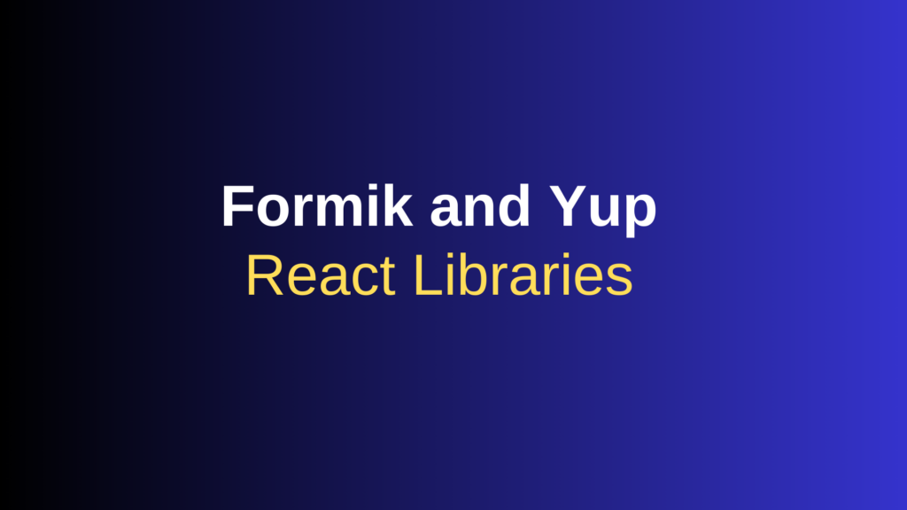 Must-Know React Libraries  Formik and Yup